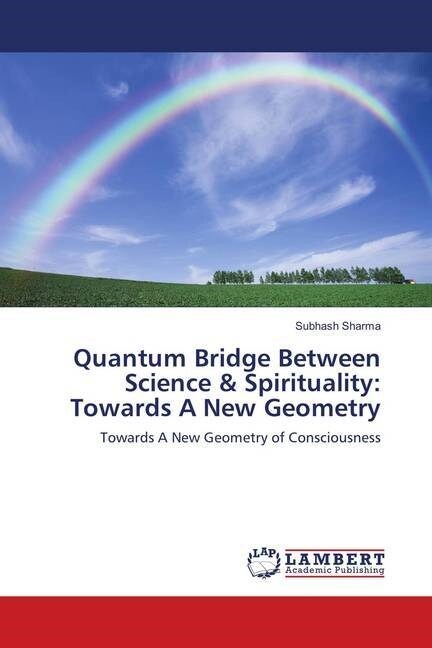 Quantum Bridge Between Science & Spirituality: Towards A New Geometry (Paperback)