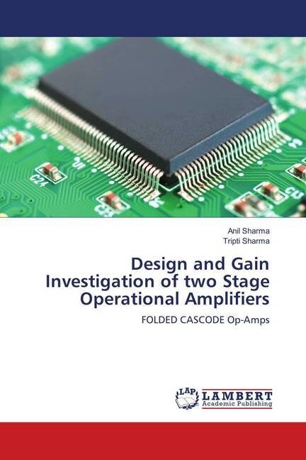 Design and Gain Investigation of two Stage Operational Amplifiers (Paperback)