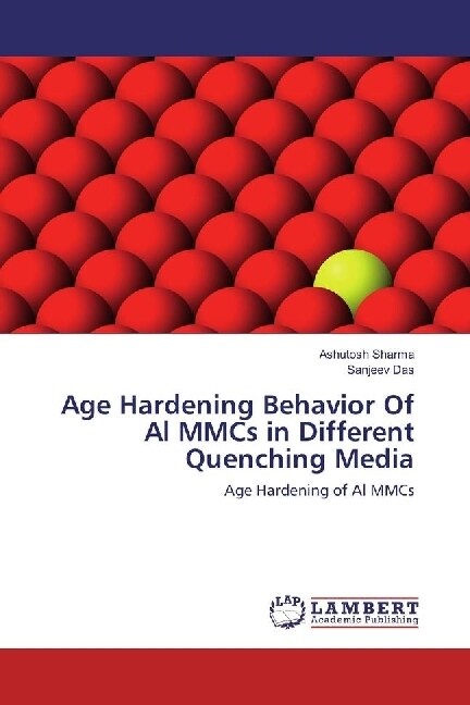 Age Hardening Behavior Of Al MMCs in Different Quenching Media (Paperback)