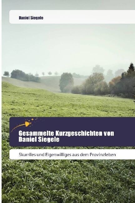 Gesammelte Kurzgeschichten von Daniel Siegele (Paperback)