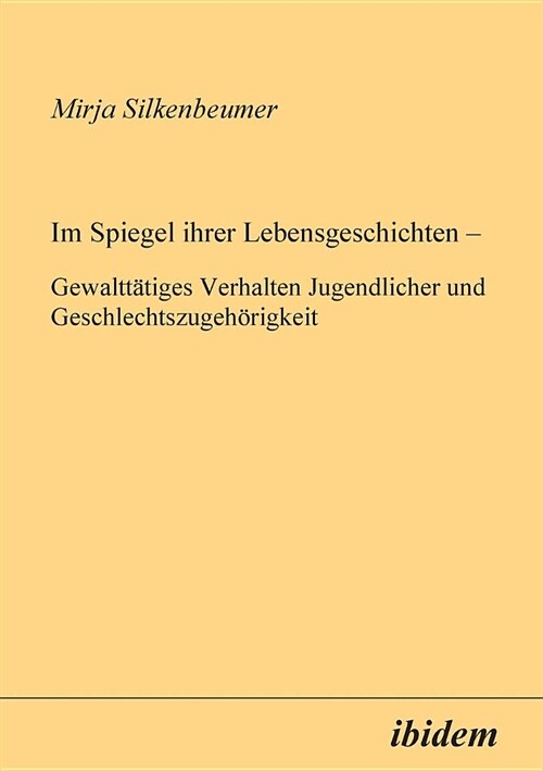 Im Spiegel ihrer Lebensgeschichten. Gewaltt?iges Verhalten Jugendlicher und Geschlechtszugeh?igkeit (Paperback)