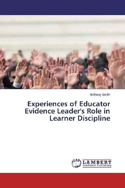 Experiences of Educator Evidence Leaders Role in Learner Discipline (Paperback)