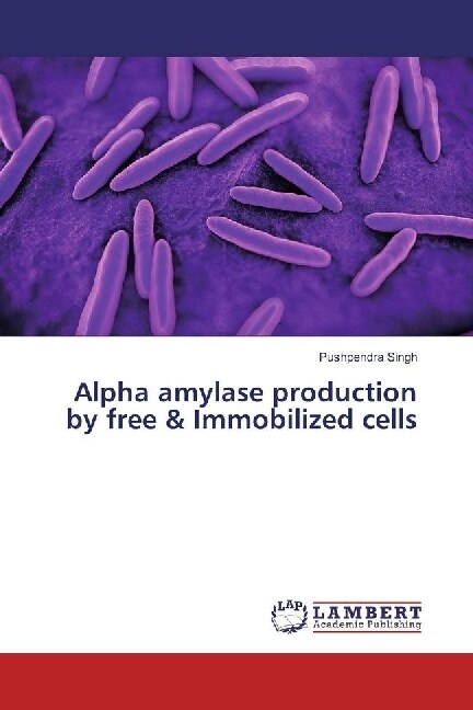 Alpha amylase production by free & Immobilized cells (Paperback)