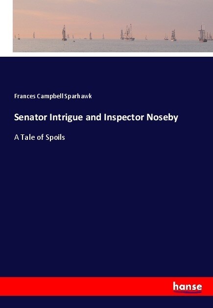 Senator Intrigue and Inspector Noseby: A Tale of Spoils (Paperback)