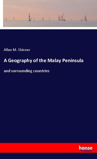 A Geography of the Malay Peninsula: and surrounding countries (Paperback)