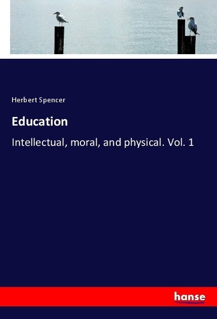 Education: Intellectual, moral, and physical. Vol. 1 (Paperback)