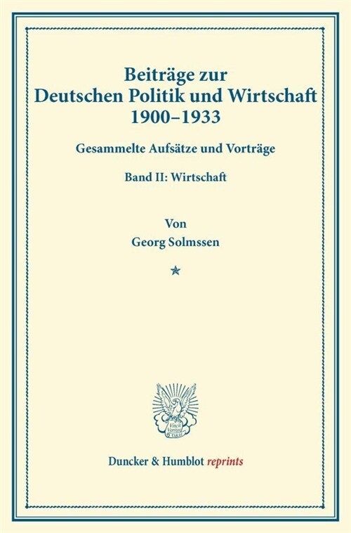 Beitrage Zur Deutschen Politik Und Wirtschaft 1900-1933: Gesammelte Aufsatze Und Vortrage. Band II: Wirtschaft (Paperback)