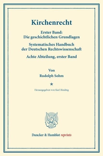 Kirchenrecht: Erster Band: Die Geschichtlichen Grundlagen. Systematisches Handbuch Der Deutschen Rechtswissenschaft. Achte Abteilung (Paperback)