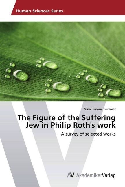 The Figure of the Suffering Jew in Philip Roths work (Paperback)