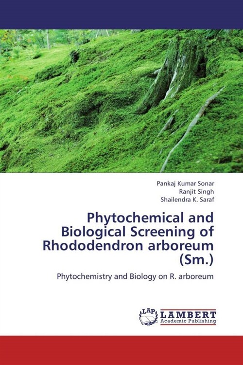 Phytochemical and Biological Screening of Rhododendron arboreum (Sm.) (Paperback)
