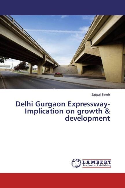 Delhi Gurgaon Expressway-Implication on growth & development (Paperback)