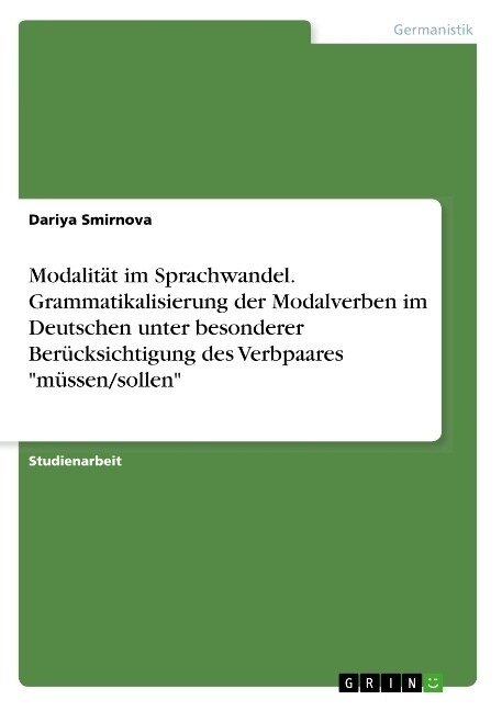 Modalit? im Sprachwandel. Grammatikalisierung der Modalverben im Deutschen unter besonderer Ber?ksichtigung des Verbpaares m?sen/sollen (Paperback)