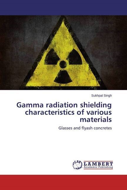 Gamma radiation shielding characteristics of various materials (Paperback)