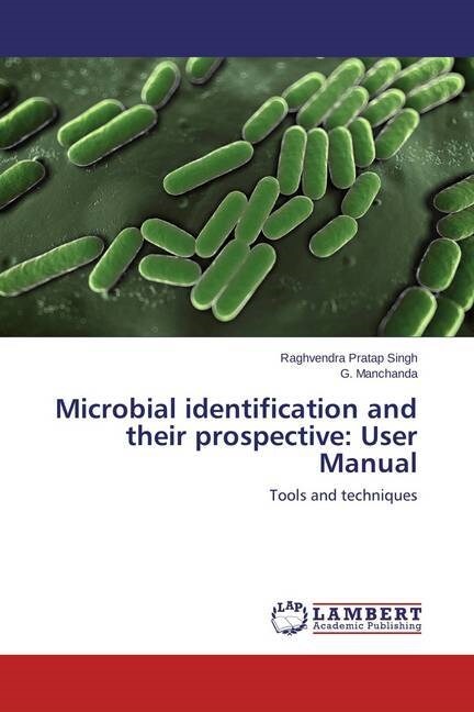 Microbial identification and their prospective: User Manual (Paperback)