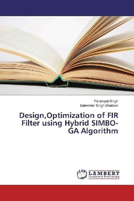 Design,Optimization of FIR Filter using Hybrid SIMBO-GA Algorithm (Paperback)