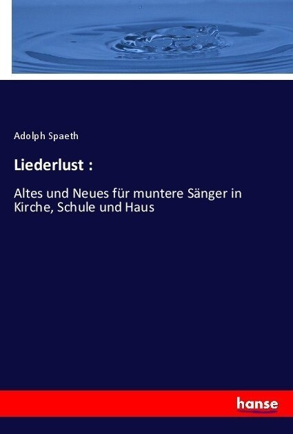 Liederlust: : Altes und Neues f? muntere S?ger in Kirche, Schule und Haus (Paperback)