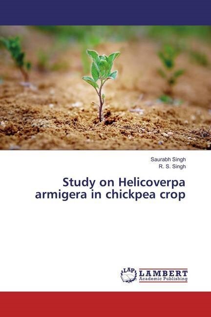 Study on Helicoverpa armigera in chickpea crop (Paperback)