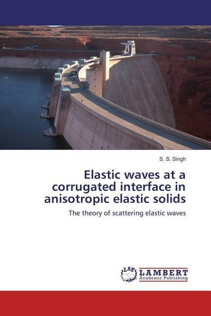 Elastic waves at a corrugated interface in anisotropic elastic solids (Paperback)