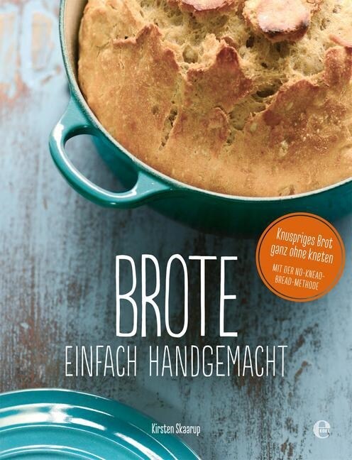 Brote, einfach handgemacht: Das No-Knead- Bread - ganz ohne kneten (Hardcover)