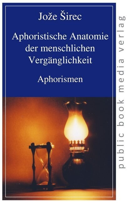 Aphoristische Anatomie der menschlichen Verganglichkeit (Paperback)