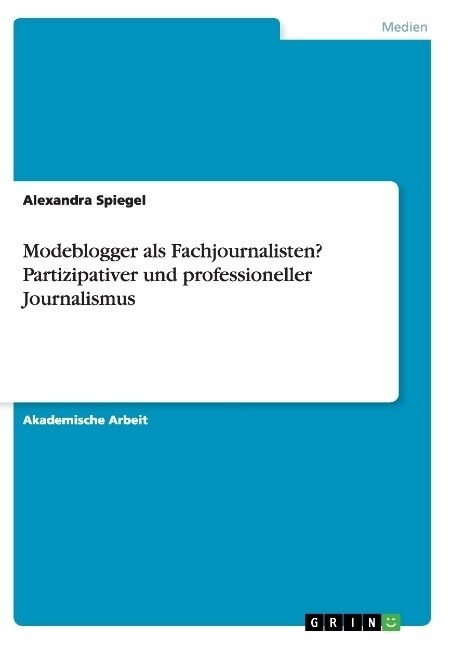 Modeblogger als Fachjournalisten？ Partizipativer und professioneller Journalismus (Paperback)