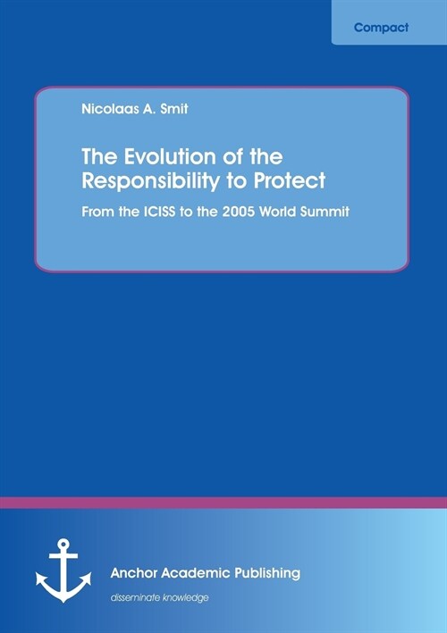 The Evolution of the Responsibility to Protect: From the ICISS to the 2005 World Summit (Paperback)