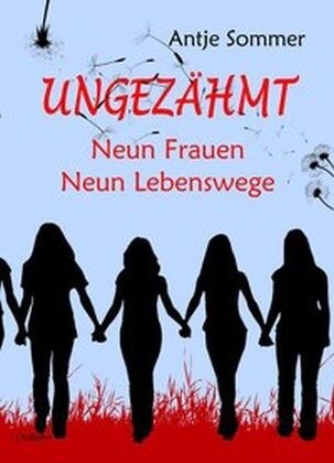 Ungezahmt - Neun Frauen, Neun Lebenswege (Paperback)