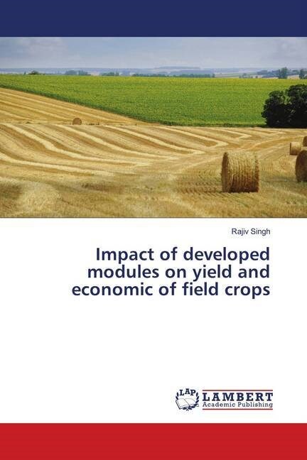 Impact of developed modules on yield and economic of field crops (Paperback)