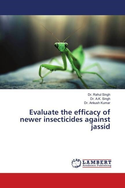 Evaluate the efficacy of newer insecticides against jassid (Paperback)