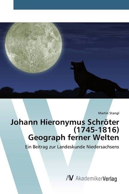 Johann Hieronymus Schroter (1745-1816) Geograph ferner Welten (Paperback)