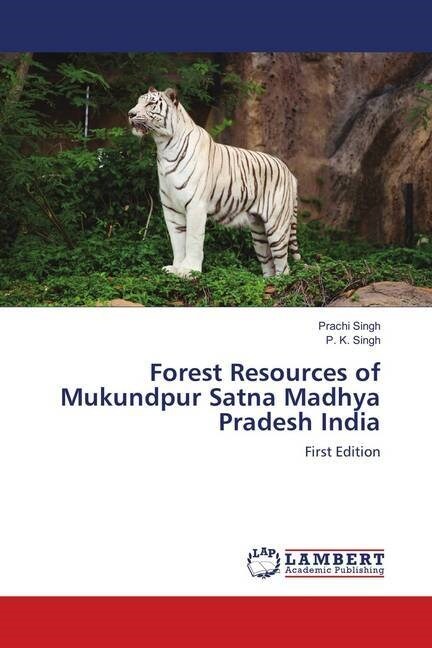 Forest Resources of Mukundpur Satna Madhya Pradesh India (Paperback)