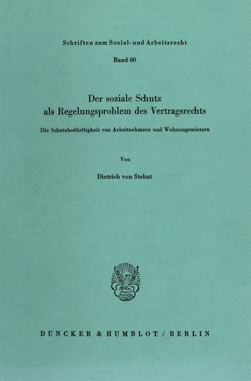 Der Soziale Schutz ALS Regelungsproblem Des Vertragsrechts: Die Schutzbedurftigkeit Von Arbeitnehmern Und Wohnungsmietern (Paperback)