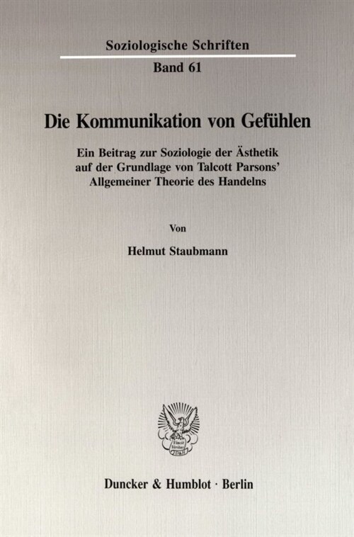 Die Kommunikation Von Gefuhlen: Ein Beitrag Zur Soziologie Der Asthetik Auf Der Grundlage Von Talcott Parsons Allgemeiner Theorie Des Handelns (Paperback)