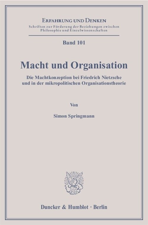 Macht Und Organisation: Die Machtkonzeption Bei Friedrich Nietzsche Und in Der Mikropolitischen Organisationstheorie (Paperback)