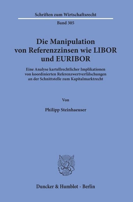 Die Manipulation Von Referenzzinsen Wie Libor Und Euribor: Eine Analyse Kartellrechtlicher Implikationen Von Koordinierten Referenzwertverfalschungen (Paperback)