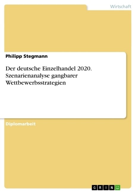Der deutsche Einzelhandel 2020. Szenarienanalyse gangbarer Wettbewerbsstrategien (Paperback)