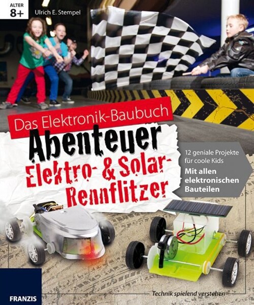 Das Elektronik Baubuch - Abenteuer Elektro- & Solar-Rennflitzer (Hardcover)
