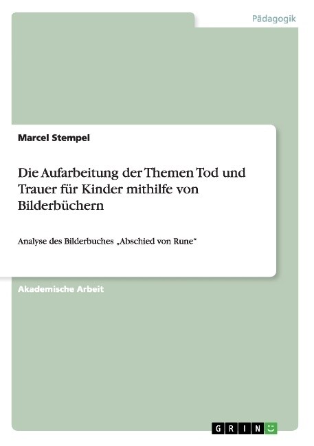 Die Aufarbeitung der Themen Tod und Trauer f? Kinder mithilfe von Bilderb?hern: Analyse des Bilderbuches Abschied von Rune (Paperback)