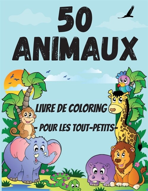 50 livres de coloriage danimaux pour les tout-petits: Des pages de coloriage danimaux mignons et amusants pour les enfants de 2 ?4 ans, gar?ns et (Paperback)