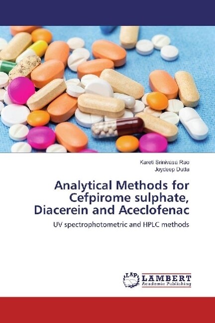 Analytical Methods for Cefpirome sulphate, Diacerein and Aceclofenac (Paperback)