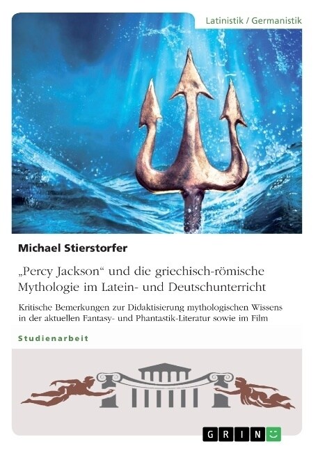 Percy Jackson und die griechisch-r?ische Mythologie im Latein- und Deutschunterricht: Kritische Bemerkungen zur Didaktisierung mythologischen Wisse (Paperback)