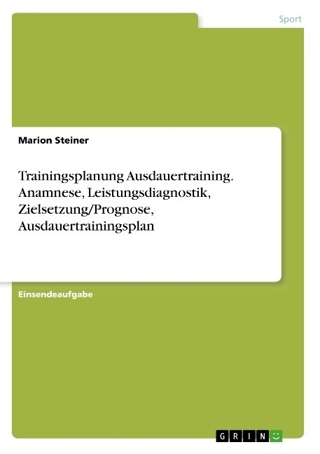 Trainingsplanung Ausdauertraining. Anamnese, Leistungsdiagnostik, Zielsetzung/Prognose, Ausdauertrainingsplan (Paperback)