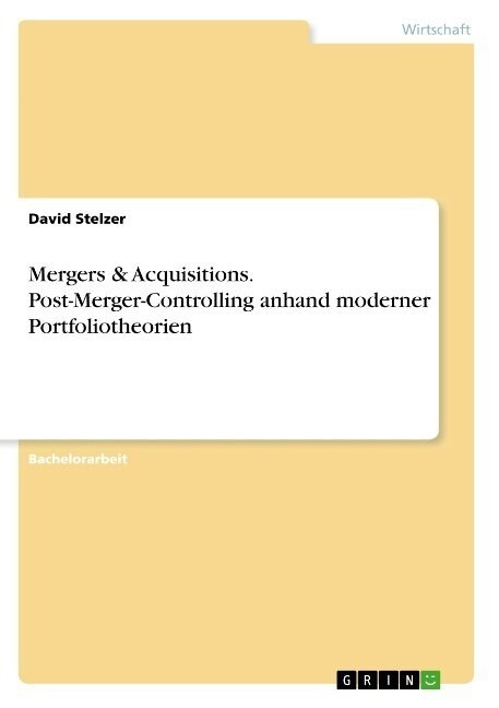 Mergers & Acquisitions. Post-Merger-Controlling anhand moderner Portfoliotheorien (Paperback)