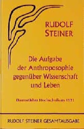 Die Aufgabe der Anthroposophie gegenuber Wissenschaft und Leben (Hardcover)