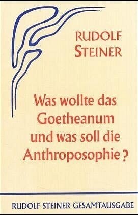 Was wollte das Goetheanum und was soll die Anthroposophie？ (Hardcover)