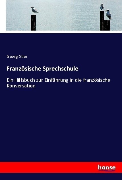 Franz?ische Sprechschule: Ein Hilfsbuch zur Einf?rung in die franz?ische Konversation (Paperback)