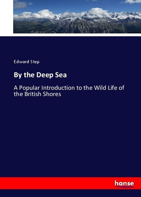 By the Deep Sea: A Popular Introduction to the Wild Life of the British Shores (Paperback)