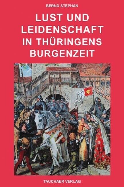 Lust und leidenschaft in Thuringens Burgenzeit (Paperback)