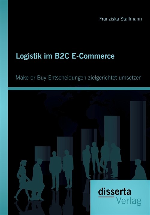 Logistik im B2C E-Commerce: Make-or-Buy Entscheidungen zielgerichtet umsetzen (Paperback)