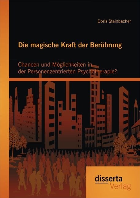 Die magische Kraft der Ber?rung: Chancen und M?lichkeiten in der Personenzentrierten Psychotherapie? (Paperback)